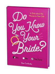 Title: Do You Know Your Bride?: A Quiz About the Woman in Your Life, Author: Dan Carlinsky