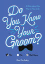 Do You Know Your Groom?: A Quiz About the Man in Your Life