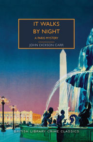 Title: It Walks by Night: A Paris Mystery, Author: John Dickson Carr