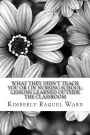 What They Didn't Teach You or I In Nursing School: : Lessons Learned Outside the Classroom