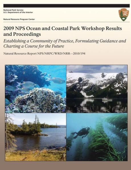 2009 NPS Ocean and Coastal Park Workshop Results and Proceedings: Establishing a Community of Practice, Formulating Guidance and Charting a Course for the Future
