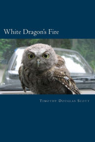 Title: White Dragon's Fire, Author: Timothy Douglas Scott