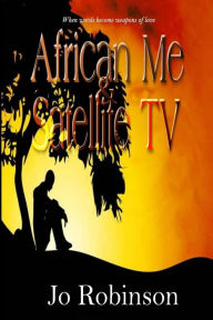 Title: African Me & Satellite TV, Author: Jo Robinson