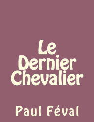 Title: Le Dernier Chevalier, Author: Paul Feval