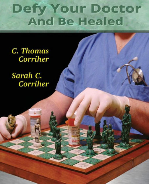 Defy Your Doctor And Be Healed By Sarah Cain Corriher, C Thomas 