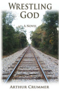 Title: Wrestling God: The All True Misadventures of an Elkin, N.C. Boy, Author: Art Crummer