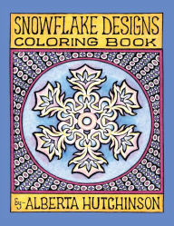 Title: Snowflake Designs Coloring Book: 24 Designs in Elaborate Frames, Author: Alberta Hutchinson