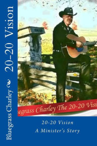 Title: 20-20 Vision, A Minister's Story, Author: Steven Robert Alexander