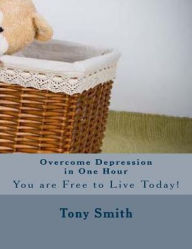Title: Overcome Depression in One Hour, Author: Tony Smith