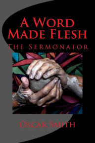 Title: A Word Made Flesh: The Book of John Insignificance to significance, Author: Oscar Smith