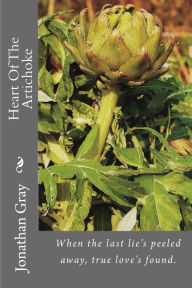 Title: Heart Of The Artichoke: When the last lie's peeled away, true love's found., Author: Jonathan Gray