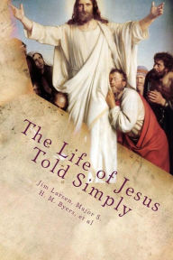 Title: The Life of Jesus Told Simply: Two Classic Stories about the Life of Jesus, Author: Major S. H. M. Byers