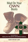 Mud on Your Own Boots: The Story of Health Talents International