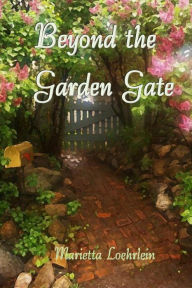 Title: Beyond the Garden Gate, Author: Marietta Loehrlein