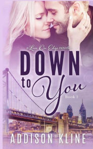 Title: Down To You, Author: Addison Kline