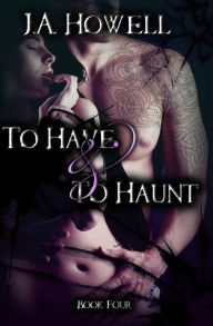 Title: To Have & To Haunt, Author: J a Howell