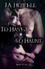 To Have & To Haunt