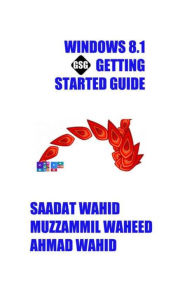Title: Windows 8.1 Getting Started Guide: Black & White Edition, Author: Muzzammil Waheed