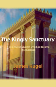 Title: The Kingly Sanctuary, Author: James Kugel