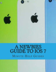 Title: A Newbies Guide to iOS 7: The Unofficial Handbook to iPhone 4 / 4s, and iPhone 5, 5s, 5c (with iOS 7), Author: Minute Help Guides