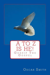 Title: A to Z is He!.: You Can Find God Today, Author: Oscar Smith