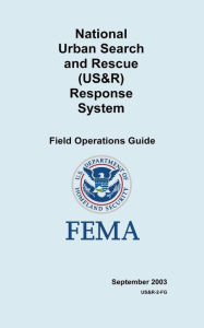 Title: National Urban Search and Rescue (US&R) Response System Field Operations Guide, Author: Federal Emergency Management Agency