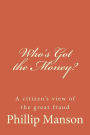 Who's Got the Money?: A citizen's view of the great fraud