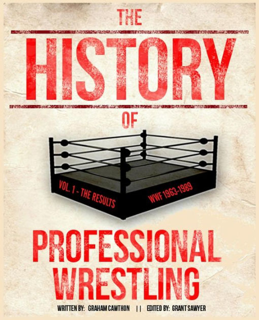 The History Of Professional Wrestling Vol. 1 WWF 19631989 by Graham