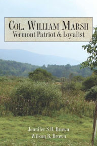 Title: Col. William Marsh Vermont Patriot and Loyalist, Author: Wilson B Brown