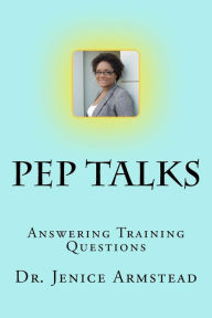 Title: Pep Talks: Answering Training Questions, Author: Jenice Armstead