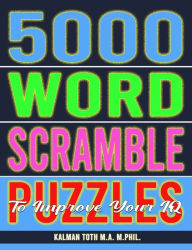 Title: 5000 Word Scramble Puzzles to Improve Your IQ, Author: Kalman Toth