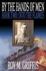 By the Hands of Men Book Two: Into the Flames