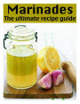 Marinades: The Ultimate Recipe Guide