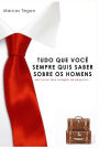 Tudo o que você sempre quis saber sobre os homens: Mas nunca teve coragem de perguntar!