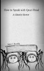 How to Speak with Quiet Dead (A Ghostly Horror)