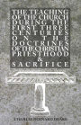 The Teaching of the Church During the First Three Centuries On the Doctrines of the Christian Priesthood and Sacrifice
