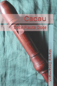 Title: Cacau: Doce Flauta Doce, Author: Marcia Oppermann