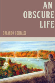 Title: An Obscure Life, Author: Orlando Gonzalez