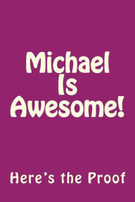 Title: Michael Is Awesome: Here's the Proof, Author: Genuine Journals