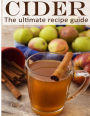 Cider: The Ultimate Recipe Guide - Over 30 Delicious & Best Selling Recipes