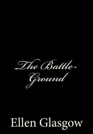 Title: The Battle-Ground: [Large Print Edition], Author: Ellen Glasgow