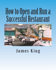 Title: How to Open and Run a Successful Restaurant, Author: James King