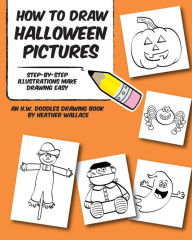 Title: How to Draw Halloween Pictures: Step-by-Step Illustrations Make Drawing Easy, Author: Heather Wallace