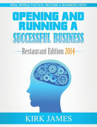 Title: Opening and Running a Successful Business; Restaurant Edition 2014, Author: Kirk James