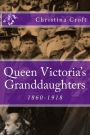 Queen Victoria's Granddaughters: 1860-1918