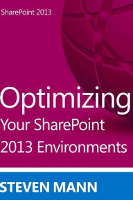 Title: Optimizing Your SharePoint 2013 Environments, Author: Steven Mann