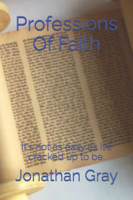 Professions Of Faith: It's not as easy as it's cracked up to be.