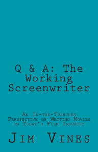 Q & A: The Working Screenwriter: An In-the-Trenches Perspective of Writing Movies in Today's Film Industry