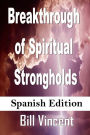 Breakthrough of Spiritual Strongholds (Spanish Edition): Ending the Cycles of Pain