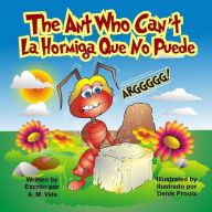Title: The Ant Who Can't: La Hormiga Que No Puede, Author: Denis Proulx